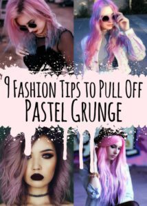 9 Fashion Tips to Pull Off Pastel Grunge
