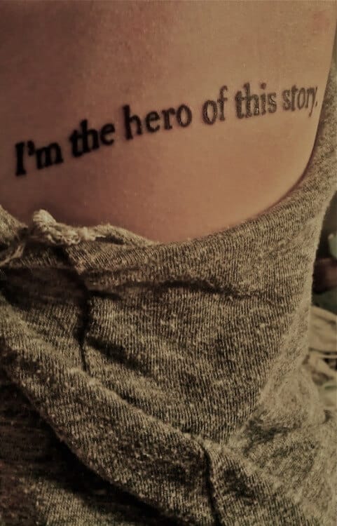 "I'm the hero of this story." quote tattoo