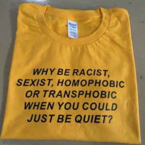 Why be Racist When You Could Just be Quiet Tee