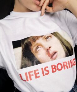 Life Is Boring T Shirt