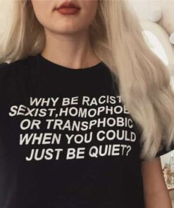 Why be Racist When You Could Just be Quiet Tee Black 2