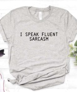 I Speak Fluent Sarcasm Gray Tee