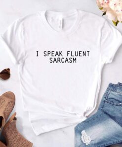 "I Speak Fluent Sarcasm" White Tee