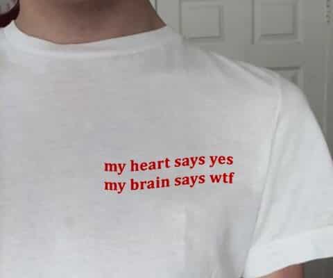 My Heart Says Yes. My Brain Says Wtf Shirt