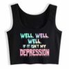 "Well, Well, Well. If it isn't my depression" crop top